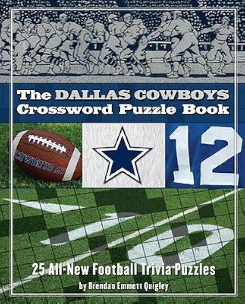 The Dallas Cowboys Crossword Puzzle Book 25 All New Football Trivia Puzzles DALLAS COWBOYS CROSSWORD PUZZL 